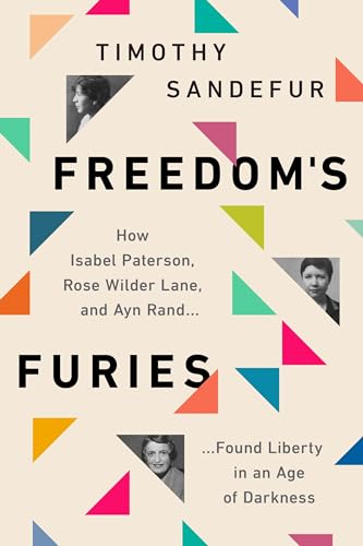 Beispielbild fr The Furies: How Isabel Paterson, Rose Wilder Lane, and Ayn Rand Found Liberty in an Age of Darkness zum Verkauf von KuleliBooks