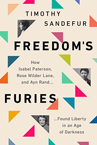 Imagen de archivo de The Furies: How Isabel Paterson, Rose Wilder Lane, and Ayn Rand Found Liberty in an Age of Darkness a la venta por KuleliBooks