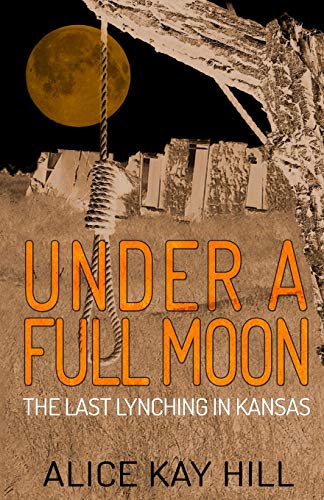 Stock image for Under a Full Moon : The Last Lynching in Kansas for sale by Better World Books: West