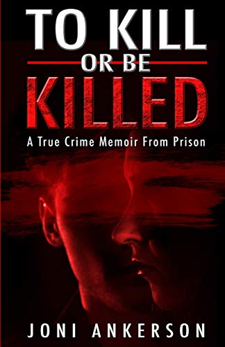 Stock image for To Kill Or Be Killed : A True Crime Memoir From Prison for sale by Better World Books: West