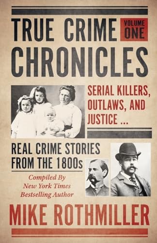Beispielbild fr TRUE CRIME CHRONICLES: Serial Killers, Outlaws, And Justice . Real Crime Stories From The 1800s zum Verkauf von Books From California