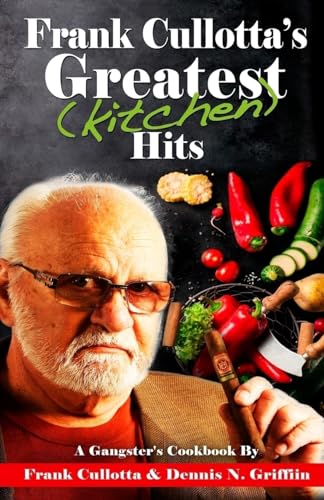 Beispielbild fr FRANK CULLOTTA'S GREATEST (KITCHEN) HITS: A Gangster's Cookbook zum Verkauf von WorldofBooks