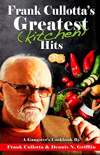 Stock image for Frank Cullotta's Greatest (Kitchen) Hits: A Gangster's Cookbook for sale by ThriftBooks-Dallas