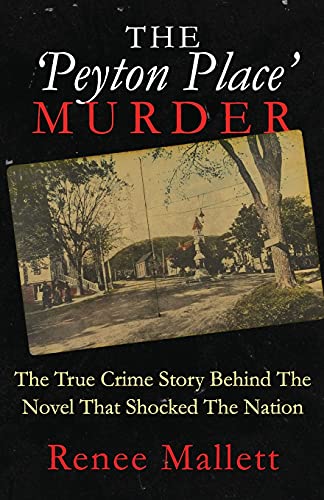 

The Peyton Place Murder: the True Crime Story Behind the Novel That Shocked the Nation