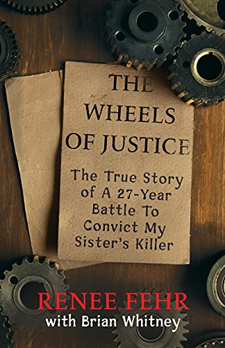 Imagen de archivo de THE WHEELS OF JUSTICE: The True Story Of A 27-Year Battle To Convict My Sister's Killer a la venta por BooksRun