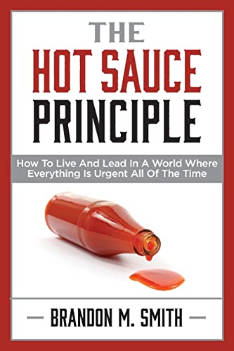 Beispielbild fr The Hot Sauce Principle: How to Live and Lead in a World Where Everything Is Urgent All of the Time zum Verkauf von WorldofBooks