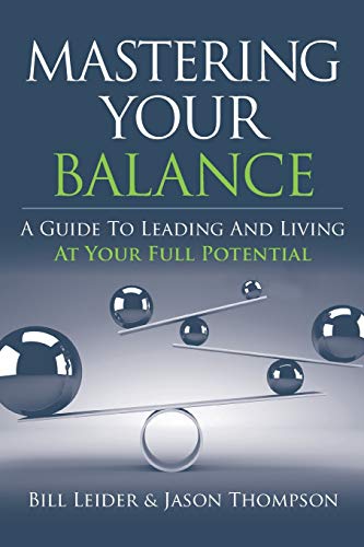 Imagen de archivo de Mastering Your Balance : A Guide to Leading and Living at Your Full Potential a la venta por Better World Books
