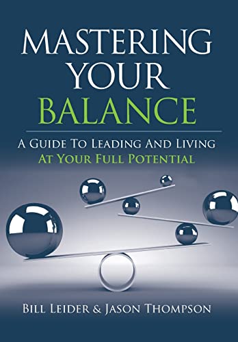 Stock image for Mastering Your Balance: A Guide to Leading and Living at Your Full Potential for sale by SecondSale