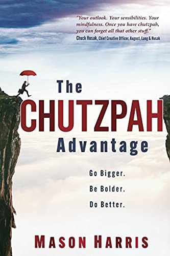 Stock image for The Chutzpah Advantage: Go Bigger. Be Bolder. Do Better. for sale by Wonder Book