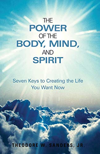 Beispielbild fr The Power of the Body, Mind, and Spirit: Seven Keys to Creating the Life You Want Now zum Verkauf von Lucky's Textbooks