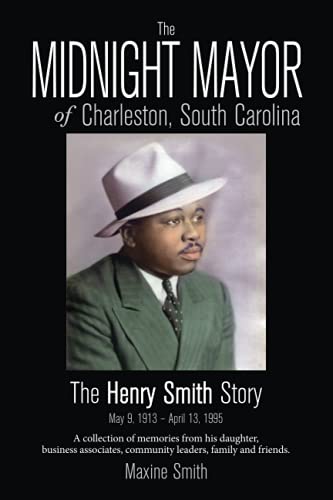 Stock image for The Midnight Mayor of Charleston, S.C.: The Henry Smith Story for sale by ThriftBooks-Atlanta