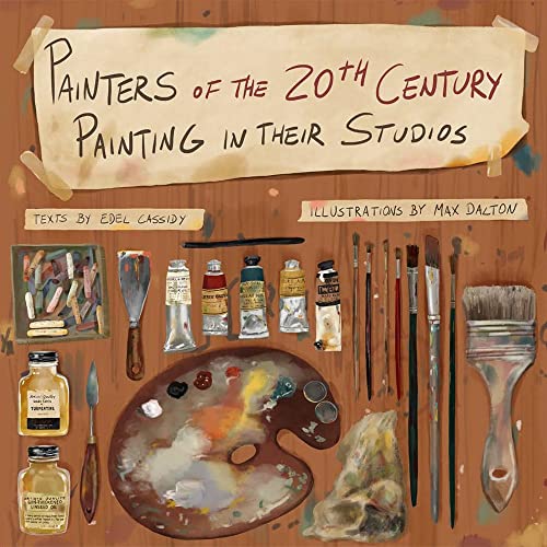 9781952251245: Painters of the 20th Century Painting In Their Studios: Illustrations by Max Dalton, Texts by Edel Cassidy