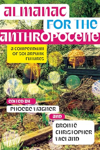 9781952271502: Almanac for the Anthropocene: A Compendium of Solarpunk Futures (Salvaging the Anthropocene)