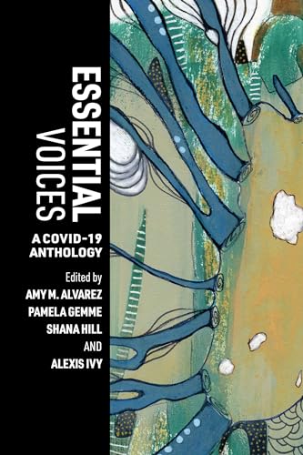 Beispielbild fr Essential Voices: A COVID-19 Anthology (Borderless) [Paperback] Alvarez, Amy M.; Gemme, Pamela; Hill, Shana and Ivy, Alexis zum Verkauf von Lakeside Books