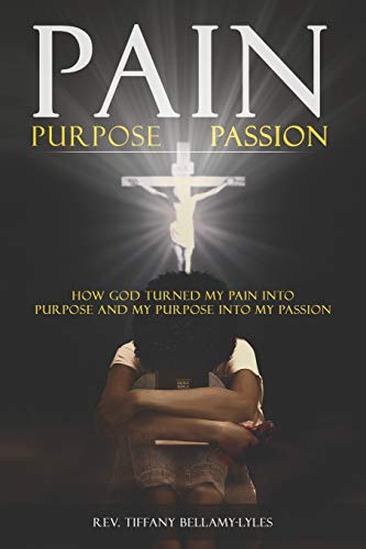 Beispielbild fr Pain, Purpose, Passion: How God Turned My Pain into Purpose and My Purpose into My Passion zum Verkauf von Lucky's Textbooks