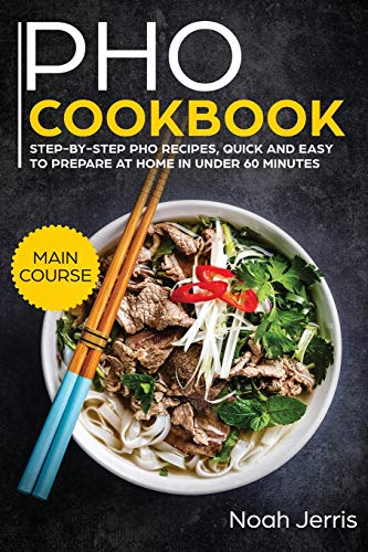 Beispielbild fr PHO Cookbook: MAIN COURSE - Step-By-step PHO Recipes, Quick and Easy to Prepare at Home in under 60 Minutes(Vietnamese Recipes for Pho, Ramen and Noodles) zum Verkauf von Buchpark