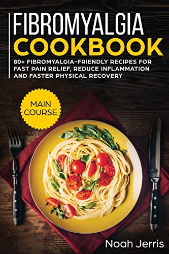 Beispielbild fr Fibromyalgia Cookbook: MAIN COURSE - 80+ Fibromyalgia-Friendly Recipes for Fast Pain Relief, Reduce Inflammation and Faster Physical Recovery zum Verkauf von Buchpark