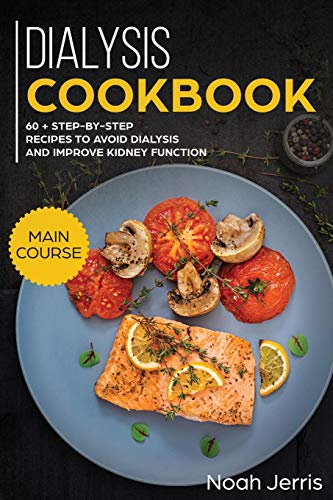 Beispielbild fr Dialysis Cookbook: MAIN COURSE - 60 + Step-By-step Recipes to Avoid Dialysis and Improve Kidney Function (Renal Diet Effective Approach) zum Verkauf von Buchpark