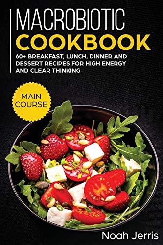 Beispielbild fr Macrobiotic Cookbook: MAIN COURSE - 60+ Breakfast, Lunch, Dinner and Dessert Recipes for High Energy and Clear Thinking zum Verkauf von Buchpark