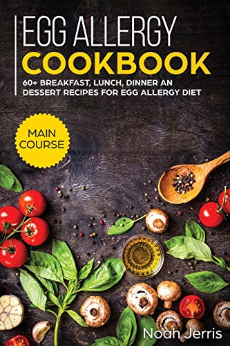 Beispielbild fr Egg Allergy Cookbook: MAIN COURSE - 60+ Breakfast, Lunch, Dinner and Dessert Recipes for Egg Allergy Diet zum Verkauf von Buchpark