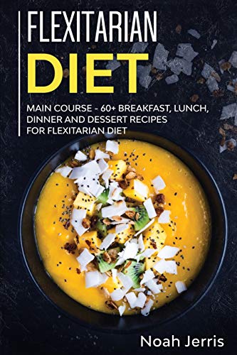 Beispielbild fr Flexitarian Diet: MAIN COURSE - 60+ Breakfast, Lunch, Dinner and Dessert Recipes for Flexitarian Diet zum Verkauf von Ammareal