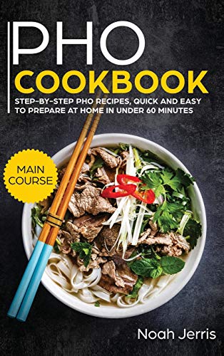 Beispielbild fr PHO Cookbook: MAIN COURSE - Step-By-step PHO Recipes, Quick and Easy to Prepare at Home in under 60 Minutes(Vietnamese Recipes for Pho, Ramen and Noodles) zum Verkauf von AwesomeBooks