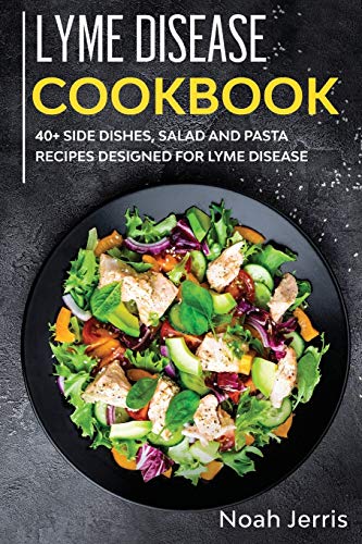 Beispielbild fr Lyme Disease Cookbook: 40+ Side Dishes, Salad and Pasta Recipes Designed for Lyme Disease zum Verkauf von Buchpark