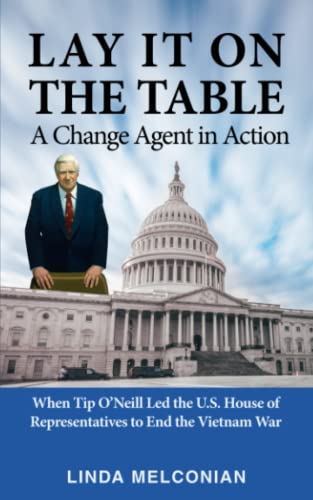 Stock image for Lay it on the Table: A Change Agent in Action: When Tip ONeill Led the House of Representatives to End the Vietnam War for sale by ZBK Books