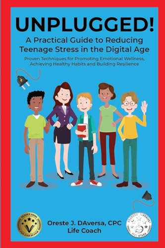 Imagen de archivo de UNPLUGGED! A Practical Guide to Managing Teenage Stress in the Digital Age Proven Techniques for Promoting Emotional Wellness, Achieving Healthy Habit a la venta por GreatBookPrices