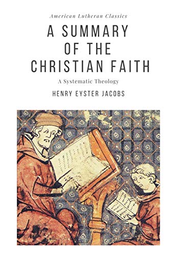 Imagen de archivo de A Summary of the Christian Faith: A Systematic Theology (American Lutheran Classics) a la venta por GF Books, Inc.