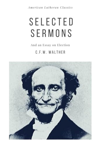 Beispielbild fr Selected Sermons: And an Essay on Election (American Lutheran Classics) zum Verkauf von Books Unplugged