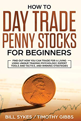 Stock image for How to Day Trade Penny Stocks for Beginners: Find Out How You Can Trade For a Living Using Unique Trading Psychology, Expert Tools and Tactics, and Winning Strategies. for sale by GF Books, Inc.