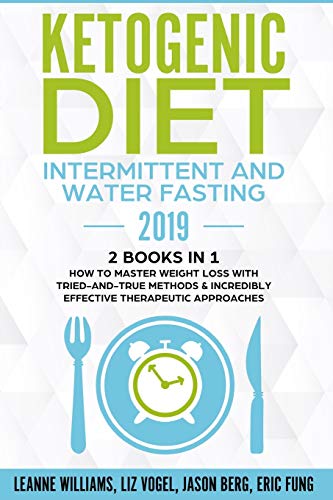 Stock image for Ketogenic Diet - Intermittent and Water Fasting 2019: 2 Books In 1 - How to Master Weight Loss With Tried-And-True Methods & Incredibly Effective Therapeutic Approaches. for sale by PlumCircle