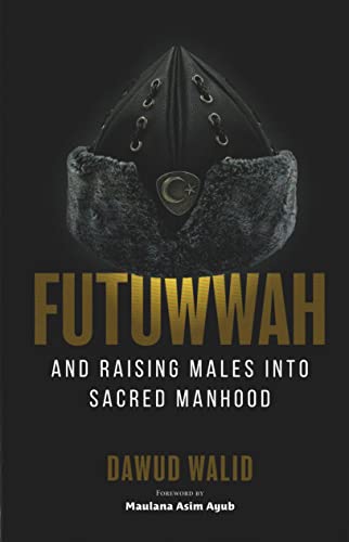 Stock image for Futuwwah, and Raising Males Into Sacred Manhood for sale by ZBK Books