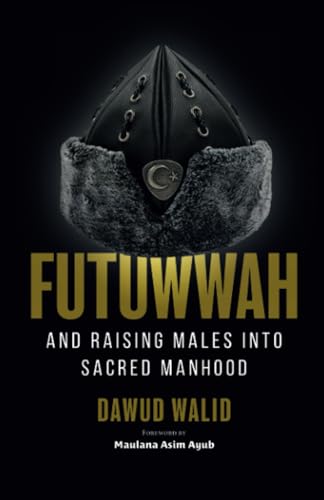 Stock image for Futuwwah and Raising Males into Sacred Manhood for sale by GreatBookPrices