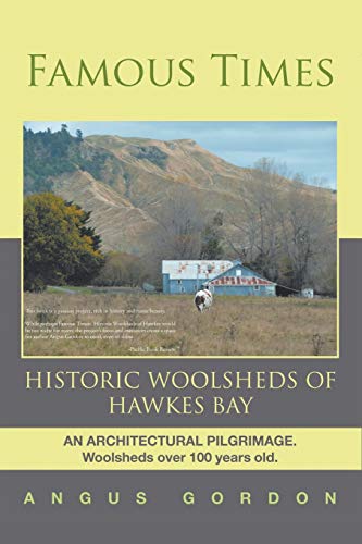 Stock image for Famous Times: Historic Woolsheds Of Hawkes Bay for sale by Revaluation Books