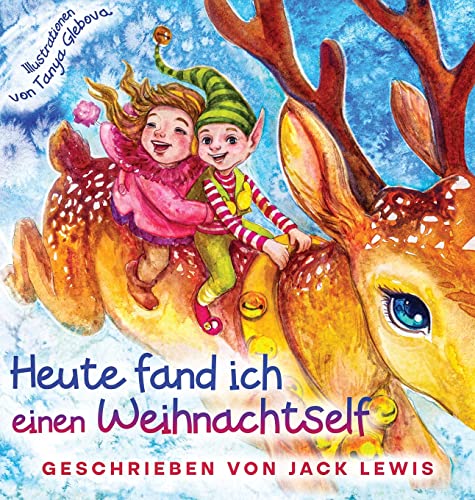 Stock image for Heute fand ich einen Weihnachtself: Eine zauberhafte Weihnachtsgeschichte fr Kinder ber Freundschaft und die Kraft der Fantasie (German Edition) for sale by GF Books, Inc.