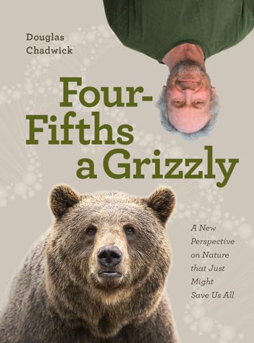 Beispielbild fr Four Fifths a Grizzly A New Perspective on Nature That Just Might Save Us All zum Verkauf von PBShop.store US