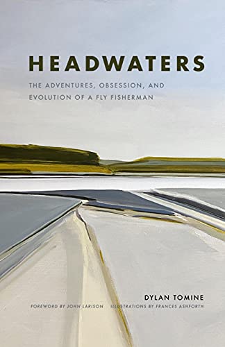 Stock image for Headwaters: The Adventures, Obsession and Evolution of a Fly Fisherman for sale by Revaluation Books