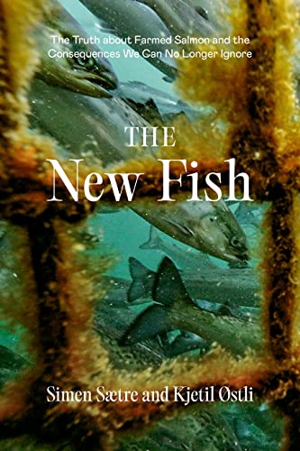 Stock image for The New Fish: The Truth About Farmed Salmon and the Consequences We Can No Longer Ignore for sale by Revaluation Books