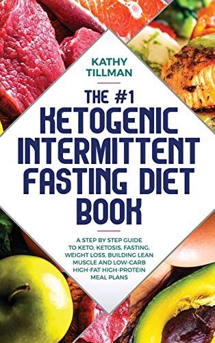 Beispielbild fr The #1 Ketogenic Intermittent Fasting Diet Book : A Step-by-Step Guide to Keto, Ketosis, Fasting, Weight Loss, Building Lean Muscle, and Low-Carb High-Fat High-Protein Meal Plans zum Verkauf von Buchpark