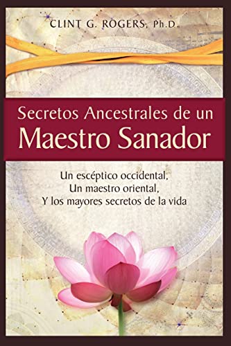 Beispielbild fr Secretos Ancestrales de un Maestro Sanador : Un Esc ptico Occidental, un Maestro Oriental, y Los Mayores Secretos de la Vida (Spanish Edition) zum Verkauf von Better World Books: West