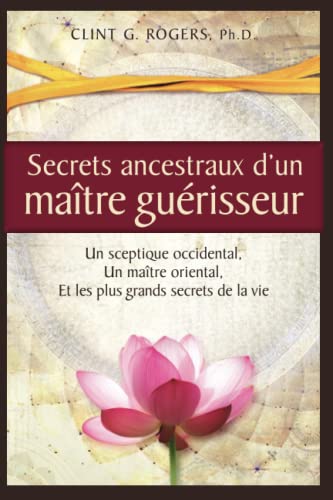 Stock image for Secrets ancestraux d'un matre gurisseur: Un sceptique occidental, un matre oriental et les plus grands secrets de la vie -Language: french for sale by GreatBookPrices