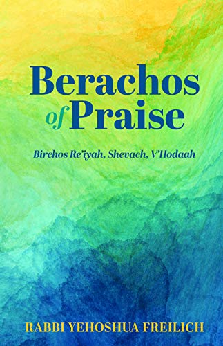Beispielbild fr Berachos of Praise: Birchos Re'iyah, Shevach, V'Hodaah zum Verkauf von BooksRun
