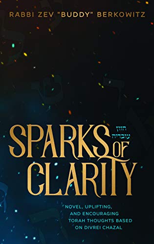 Beispielbild fr Sparks of Clarity: Novel, Uplifting, and Encouraging Torah thoughts based on Divrei Chazal zum Verkauf von Once Upon A Time Books