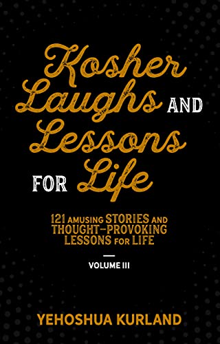 Beispielbild fr Kosher Laughs and Lessons for Life volume 3: 121 amusing stories and thought- provoking lessons for life zum Verkauf von BooksRun