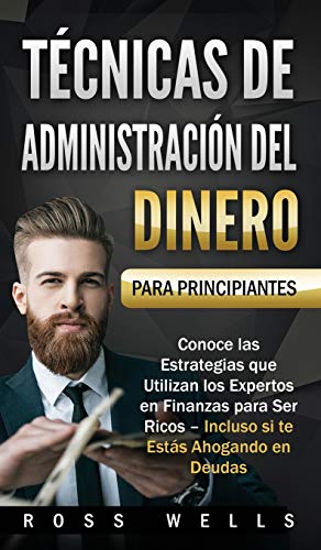 Imagen de archivo de Tcnicas de Administracin del Dinero para Principiantes: Conoce las Estrategias que Utilizan los Expertos en Finanzas para Ser Ricos - Incluso si te Ests Ahogando en Deudas (Spanish Edition) a la venta por Book Deals