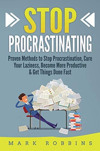Stock image for Stop Procrastinating: Proven Methods to Stop Procrastination, Cure Your Laziness, Become More Productive & Get Things Done Fast for sale by GreatBookPrices