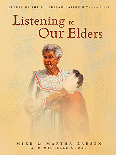 Stock image for Listening To Our Elders  Elders of the Chickasaw Nation Volume III for sale by Jackson Street Booksellers