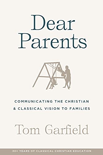 Imagen de archivo de Dear Parents: Communicating the Christian & Classical Vision to Families a la venta por Books Unplugged